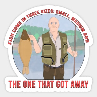 Fish come in three sizes: small, medium and the one that got away Sticker